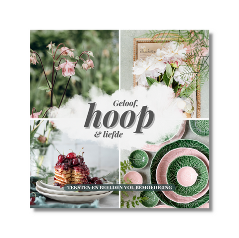 Geloof, Hoop en Liefde - teksten en beelden vol bemoediging