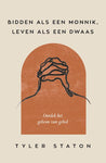 Bidden als een monnik, leven als een dwaas - Ontdek het geheim van gebed - Tyler Staton
