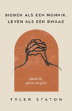 Bidden als een monnik, leven als een dwaas - Ontdek het geheim van gebed - Tyler Staton