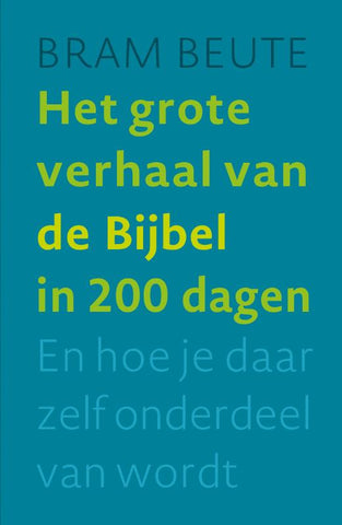 Het grote verhaal van de Bijbel in 200 dagen - En hoe je daar zelf onderdeel van wordt - Bram Beute