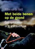 Met beide benen op de grond - God ontdekken in je levensverhaal - Willem vd Horst