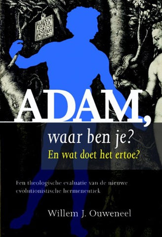 Adam waar ben je? - Willem J. Ouweneel