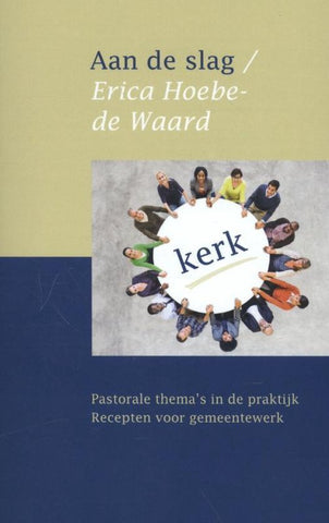 Aan de slag - pastorale thema's in de praktijk. recepten voor gemeentewerk