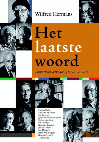 Het laatste woord - levenslessen van grijze wijzen - Wilfred Hermans