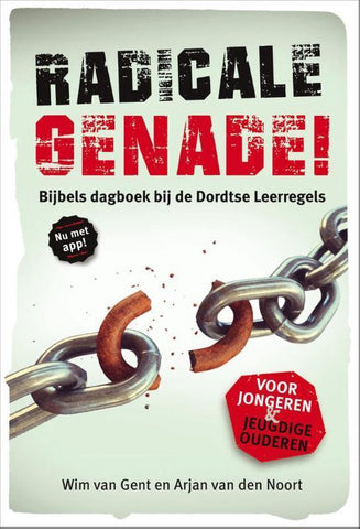 Radicale genade! - bijbels dagboek bij de Dordtse Leerregels  - Arjan van den Noort , Wim van Gent