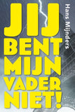 Jij bent mijn vader niet! - Hans Mijnders