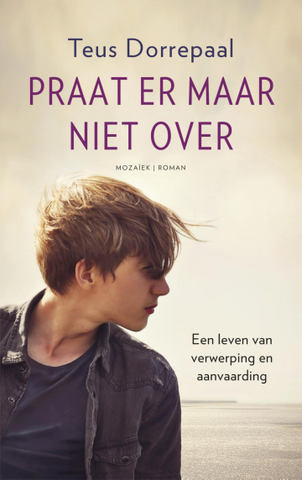 Praat er maar niet over - Een leven van verwerping en aanvaarding - Teus Dorrepaal
