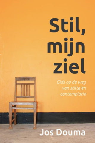 Stil, mijn ziel - Gids op de weg van stilte en contemplatie - Jos Douma
