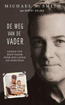 De weg van de Vader - Lessen van mijn vader over het leven en over God - Michael W. Smith