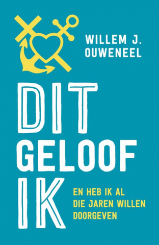 Dit geloof ik - Willem J. Ouweneel
