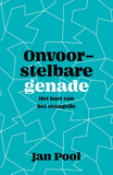Onvoorstelbare genade - Het hart van het evangelie - Jan Pool