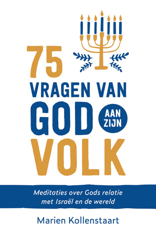 75 vragen van God aan zijn volk - Meditaties over Gods relatie met Israël en de wereld - Marien Kollenstaart
