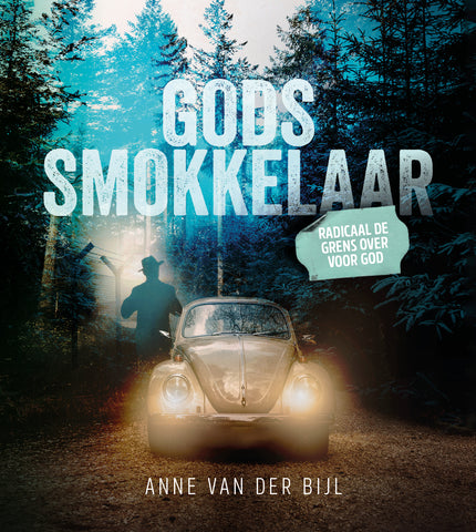 Gods smokkelaar - Radicaal de grens over voor God - Anne van der Bijl