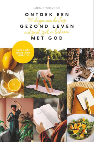 Ontdek een gezond leven met God - 30 dagen aan de slag met geest, ziel en lichaam - Janita Stoorvogel