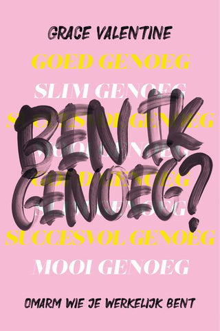 Ben ik genoeg? - Omarm wie je werkelijk bent - Grace Valentine