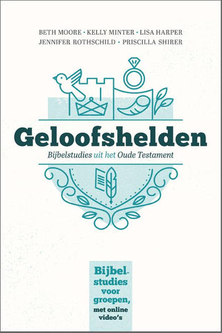 Geloofshelden - Bijbelstudies uit het Oude Testament - Beth Moore, Priscilla Shirer e.a.