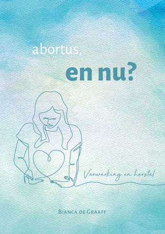 Abortus, en nu? - Bianca de Graaff