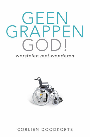 Geen grappen God - Corlien Doodkorte