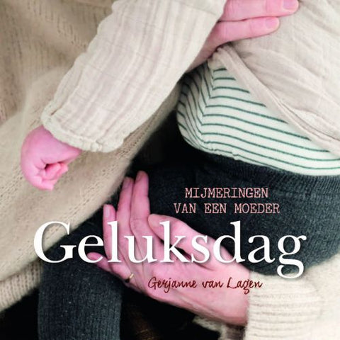 Geluksdag - Mijmeringen van een moeder - Gerjanne van Lagen