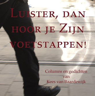 Luister dan hoor je Zijn voetstappen - Kees van Baardewijk