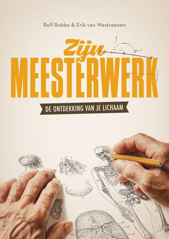 Zijn meesterwerk - Laat je verwonderen over het menselijk lichaam, Zijn meesterwerk - Rolf Robbe & Erik van Westreenen
