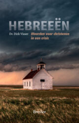 Hebreeën - Bijbeluitleg - dr. Dirk Visser - Woorden voor christenen in een crisis