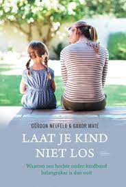 Laat je kind niet los - Gordon Neufeld en Gabor Mate
