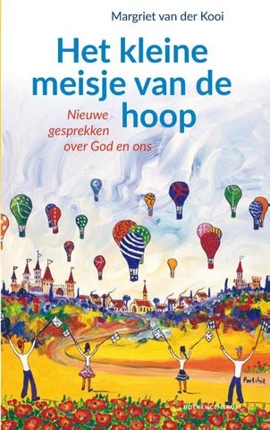Het kleine meisje van de hoop - nieuwe gesprekken over God en ons - Margriet van der Kooi