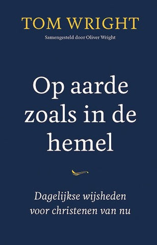 Op aarde zoals in de hemel - Dagelijkse wijsheden voor christenen van nu - Tom Wright