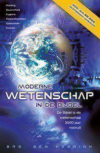 Moderne wetenschap in de Bijbel - De Bijbel is de wetenschap 3500 jaar vooruit - Ben Hobrink