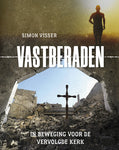 Vastberaden - In beweging voor de vervolgde kerk - Simon Visser - Open Doors