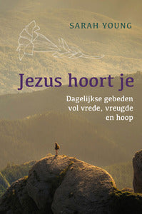 Jezus hoort je - Dagelijkse gebeden van geloof hoop en liefde - Sarah Young