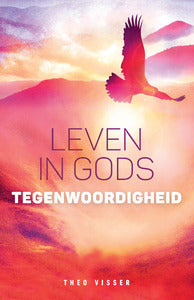 Leven in Gods tegenwoordigheid - Theo Visser