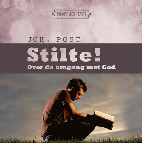 Stilte! - Over de omgang met God  - ds. Joh. Post - voor tieners